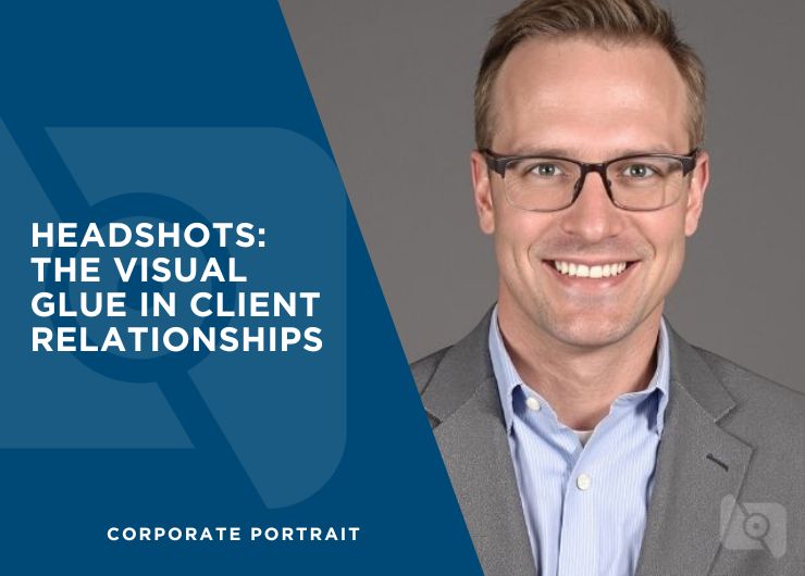Headshots: The Visual Glue in Client Relationships